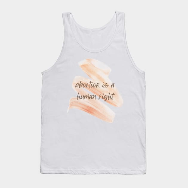 ABORTION IS A HUMAN RIGHT Tank Top by goblinbabe